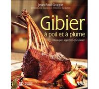 Gibier À Poil Et À Plume - Découper, Apprêter Et Cuisiner