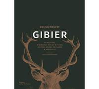 Gibier: Recettes, histoire, modes de chasses et anecdotes