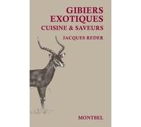 Gibiers Exotiques - Cuisine & Saveurs Des Campements De Chasse