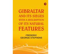 Gibraltar and Its Sieges with a Description of Its Natural Features.