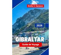 GIBRALTAR Guide de voyage 2026: Explorez des falaises rocheuses, des forts historiques, des vues côtières, la cuisine locale et des conseils pratiques ... voyage en territoire britannique d'outre-mer