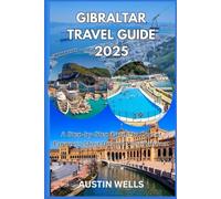 Gibraltar Travel Guide 2025: A Step-by-Step Guide to One of Europe’s Most Unique Destinations.