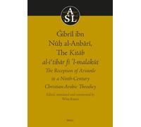Ǧibrīl ibn Nūḥ al-Anbārī, The Kitāb al-iʿtibāṛ fī l-malakūt: The Reception of Aristotle in a Ninth-Century Christian-Arabic Theodicy