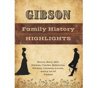 Gibson Family History Highlights: Bruce, Bern, Bill, Owens, Clarks, Robisons, Whites, Crosses, Loves, and a lot of Flakes