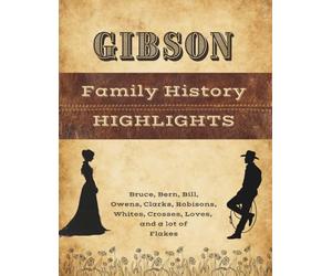 Gibson Family History Highlights: Bruce, Bern, Bill, Owens, Clarks, Robisons, Whites, Crosses, Loves, and a lot of Flakes