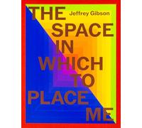 Gibson, Jeffrey - Jeffrey Gibson: The Space in Which to Place Me
