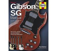 Gibson SG Manual - Includes Junior, Special, Melody Maker and Epiphone models: How to buy, maintain and set up Gibson's