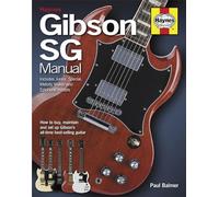 Gibson SG Manual - Includes Junior, Special, Melody Maker and Epiphone models: How to buy, maintain and set up Gibson's