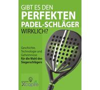 GIBT ES DEN PERFEKTEN PADEL-SCHLÄGER WIRKLICH?: Geschichte, Technologie und Geheimnisse für die Wahl des Siegerschlägers