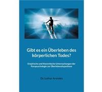 Gibt es ein berleben des krperlichen TodesEmpirische und theoretische Untersuchungen der Parapsychologie zur berlebenshypothese - Lothar Arendes - Books o Lothar ArendesLothar Arendes (Auteur)