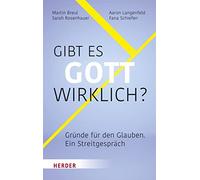 Gibt es Gott wirklich?: Gründe für den Glauben - ein Streitgespräch