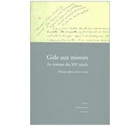 Gide Aux Miroirs - Le Roman Du Xxeme Siecle, Melanges Offerts A Alain Goulet