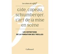 Gide, Copeau, Schlumberger L'art de la mise en scène - Patrick Kéchichian - Gallimard - broché - Etude