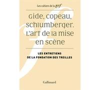 Gide, Copeau, Schlumberger L'art de la mise en scène - Patrick Kéchichian - Gallimard - broché - Etude