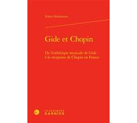 Gide et Chopin De l'esthétique musicale de Gide à la réception de Chopin en France - Yukio Nishimura - Classiques Garnier - relié - Essai
