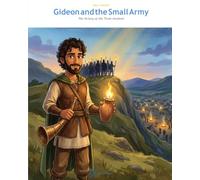 Gideon and the Small Army: The Victory of the Three Hundred