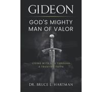 Gideon, God's Mighty Man Of Valor: Living With God Through A Trusting Faith