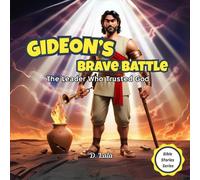 Gideon’s Brave Battle: The Leader Who Trusted God