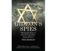 Gideon's Spies: The Inside Story of Israel's Legendary Secret Service The Mossad