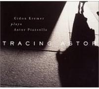 Gidon Kremer - Tracing Astor - Plays Astor Piazzolla