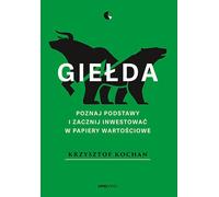 Gie³da poznać podstawy i zacznijæ inwestowaæ w papiery wartościœci Krzysztof Kochan (Buch auf Polnisch)