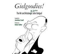 Gielgoodies!: The Wit And Wisdom (& Gaffes) Of John Gielgud