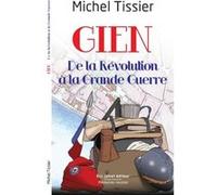 Gien, de la Révolution à la Grande Guerre Tissier Michel (Auteur)