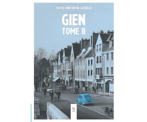 Gien tome II - Yvette Constantin-Latreille - Nouvelles Editions Sutton - broché - Beau livre