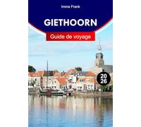 Giethoorn Guide de voyage 2026: Explorez Giethoorn, Pays-Bas, avec des canaux pittoresques, des ponts charmants, des excursions en bateau et des aventures paisibles dans les villages