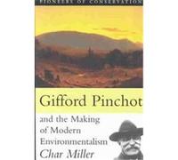 Gifford Pinchot and the Making of Modern Environmentalism, Pioneers of Conservation Char Miller (Auteur)