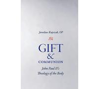 Gift and Communion: John Paul Ii's Theology of the Body