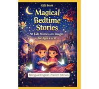 Gift Book: Magical Bedtime Stories: 50 Kids Stories with Images | For Ages 4 to 10 | English - French Bilingual