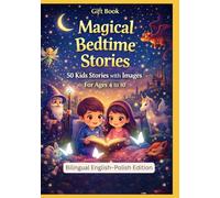 Gift Book: Magical Bedtime Stories: 50 Kids Stories with Images | For Ages 4 to 10 | English - Polish Bilingual