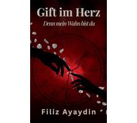 Gift im Herz: Denn mein Wahn bist du