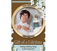 Gift Of A Lifetime - Finding Fulfilling Things In The Unexpected
