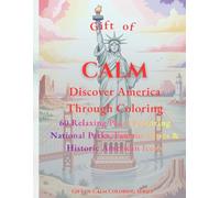 Gift of Calm: Discover America Through Coloring: 60 Relaxing Pages Featuring National Parks, Famous Cities & Historic American Icons | Mindful Coloring for All Ages