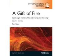 Gift Of Fire, A: Social, Legal, And Ethical Issues For Computing And The Internet