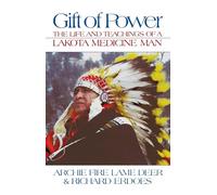 Gift of Power: The Life and Teachings of a Lakota Medicine Man