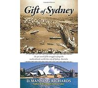 Gift Of Sydney: An Epic Novel Of The Struggle To Forge The Multicultural, World-Class City Of Sydney, Australia