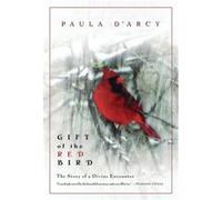 Gift of the Red Bird The Story of a Divine Encounter by Paula D Arcy Paula D'Arcy (Auteur)