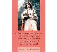 Gifted And Talented Females Speak Out on Parental Influences And Achievement! Mary Henderson (Auteur)