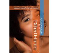 GIFTED HANDS: A Memoir About Walking in Purpose Discovering Buried Gifts and Talents That Build Obedience