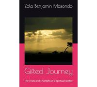 Gifted Journey: The Trials and Triumphs of a spiritual seeker