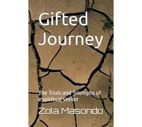 Gifted Journey: The Trials and Triumphs of a spiritual seeker