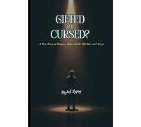 Gifted or Cursed?: A True Story of Purpose, Pain, and the Gift That Won’t Let Go