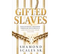 Gifted Slaves: Discovering Freedom Through Deliverance and Fulfilling Your Calling