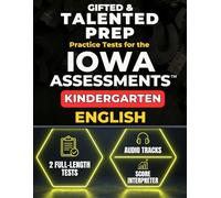 Gifted & Talented Prep for the Iowa Assessments™ Kindergarten English: 2 Full-Length Practice Tests with Audio Files, Answer Key, and Scoring Guide