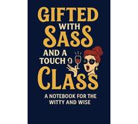 Gifted with Sass and a Touch of Class: A Notebook for the Witty and Wise