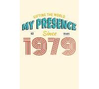 Gifting The World My Presence Since 1979 40th Birthday Notebook