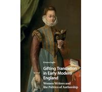 Gifting Translation in Early Modern England: Women Writers and the Politics of Authorship